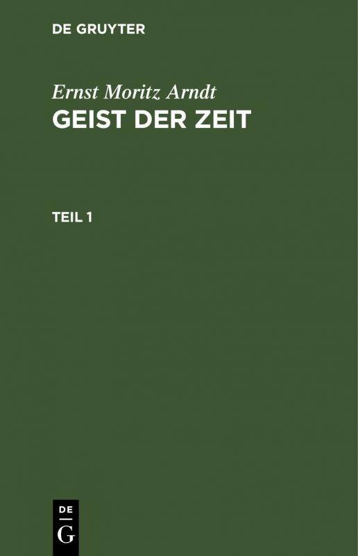 Cover-Bild Ernst Moritz Arndt: Geist der Zeit / Ernst Moritz Arndt: Geist der Zeit. Teil 1