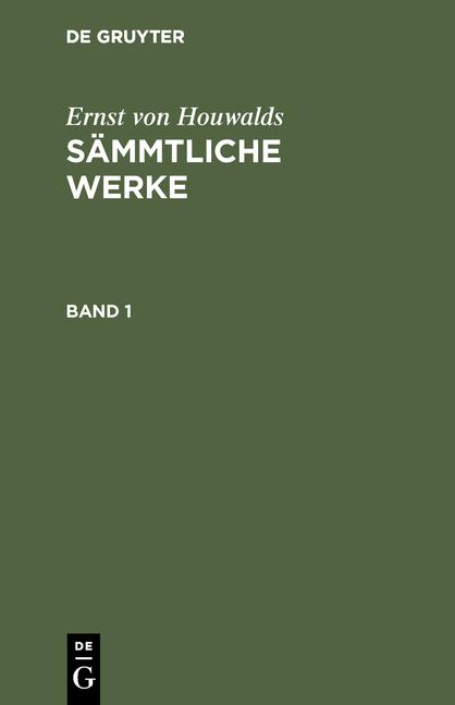 Cover-Bild Ernst von Houwalds: Sämmtliche Werke / Ernst von Houwalds: Sämmtliche Werke. Band 1