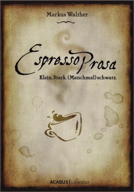 Cover-Bild EspressoProsa. Klein. Stark. (Manchmal) schwarz.