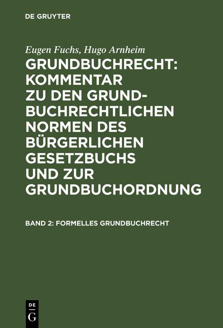 Cover-Bild Eugen Fuchs; Hugo Arnheim: Grundbuchrecht: Kommentar zu den grundbuchrechtlichen... / Formelles Grundbuchrecht