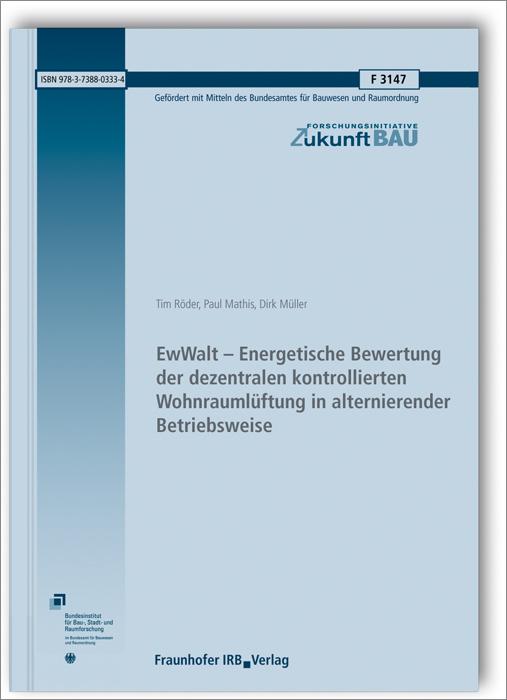 Cover-Bild EwWalt - Energetische Bewertung der dezentralen kontrollierten Wohnraumlüftung in alternierender Betriebsweise