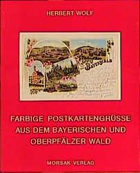 Cover-Bild Farbige Postkartengrüsse aus dem Bayerischen und Oberpfälzer Wald