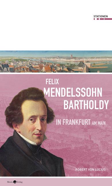 Cover-Bild Felix Mendelssohn Bartholdy in Frankfurt am Main