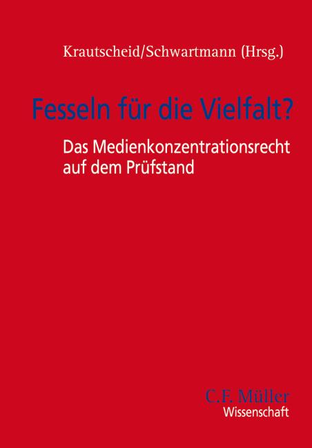 Cover-Bild Fesseln für die Vielfalt? - Das Medienkonzentrationsrecht auf dem Prüfstand