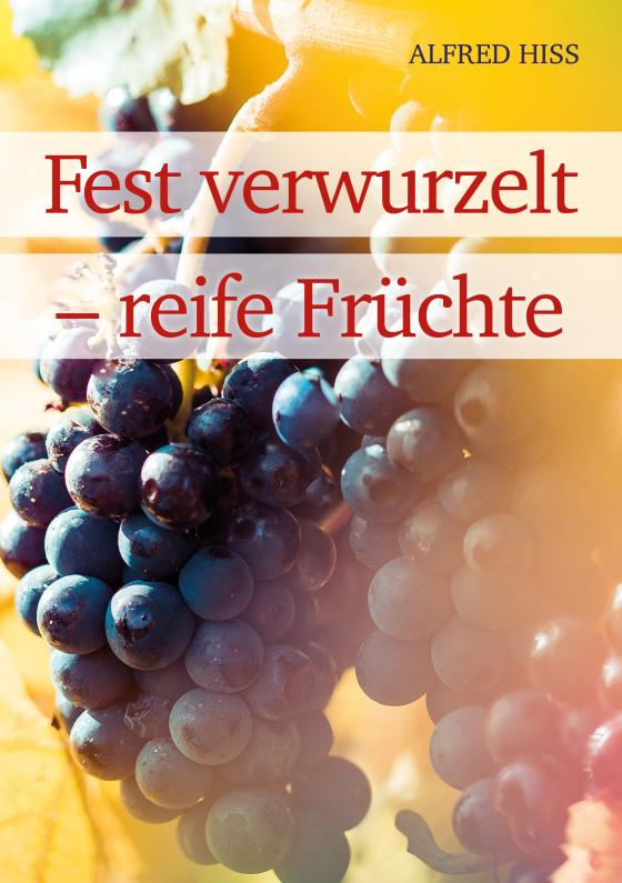 Cover-Bild Fest verwurzelt – reife Früchte