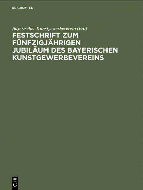 Cover-Bild Festschrift zum fünfzigjährigen Jubiläum des Bayerischen Kunstgewerbevereins