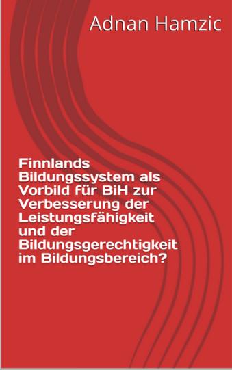 Cover-Bild Finnlands Bildungssystem als Vorbild für BiH zur Verbesserung der Leistungsfähigkeit und der Bildungsgerechtigkeit im Bildungsbereich?