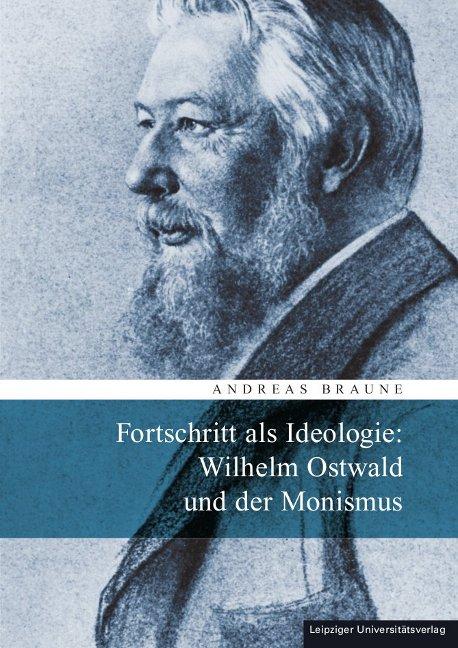 Cover-Bild Fortschritt als Ideologie: Wilhelm Ostwald und der Monismus