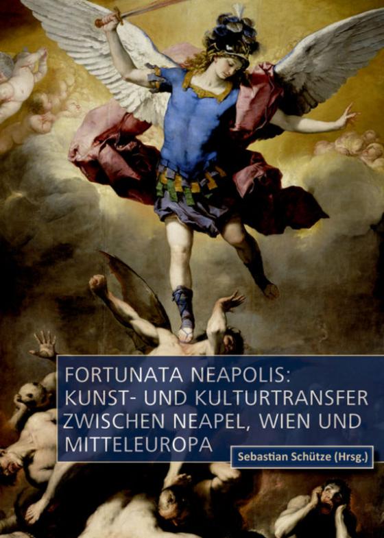 Cover-Bild Fortunata Neapolis: Kunst- und Kulturtransfer zwischen Neapel, Wien und Mitteleuropa