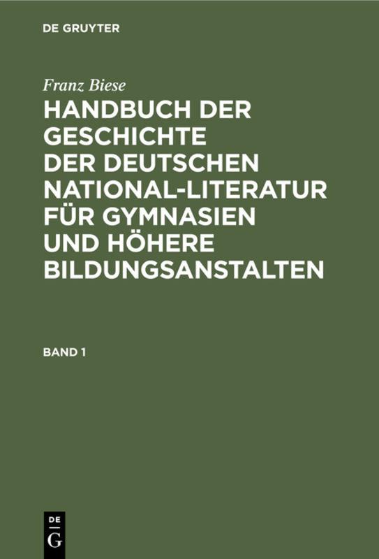 Cover-Bild Franz Biese: Handbuch der Geschichte der deutschen National-Literatur... / Franz Biese: Handbuch der Geschichte der deutschen National-Literatur.... Band 1
