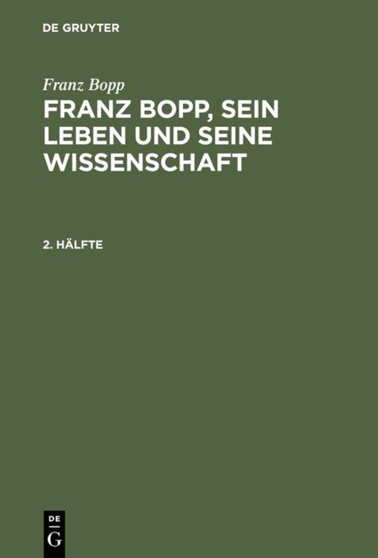 Cover-Bild Franz Bopp: Franz Bopp, sein Leben und seine Wissenschaft / Franz Bopp: Franz Bopp, sein Leben und seine Wissenschaft. 2. Hälfte