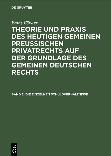 Cover-Bild Franz Förster: Theorie und Praxis des heutigen gemeinen preußischen... / Die einzelnen Schuldverhältnisse