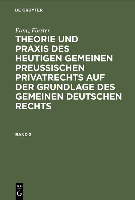 Cover-Bild Franz Förster: Theorie und Praxis des heutigen gemeinen preußischen... / Franz Förster: Theorie und Praxis des heutigen gemeinen preußischen.... Band 3
