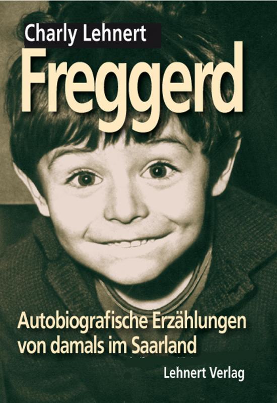 Cover-Bild Freggerd - Autobiografische Erzählungen aus dem Saarland von damals