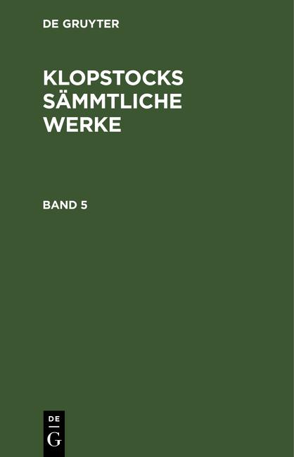 Cover-Bild Friedrich Gottlieb Klopstock: Klopstocks sämmtliche Werke / Friedrich Gottlieb Klopstock: Klopstocks sämmtliche Werke. Band 5