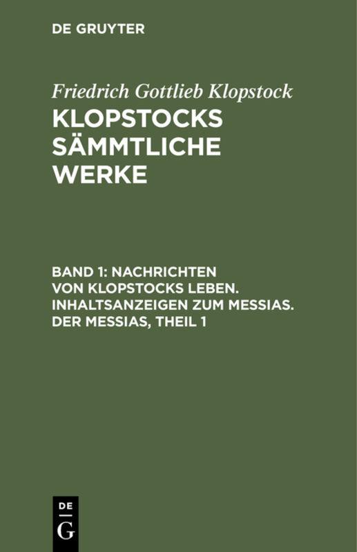 Cover-Bild Friedrich Gottlieb Klopstock: Klopstocks sämmtliche Werke / Nachrichten von Klopstocks Leben. Inhaltsanzeigen zum Messias. Der Messias, Theil 1