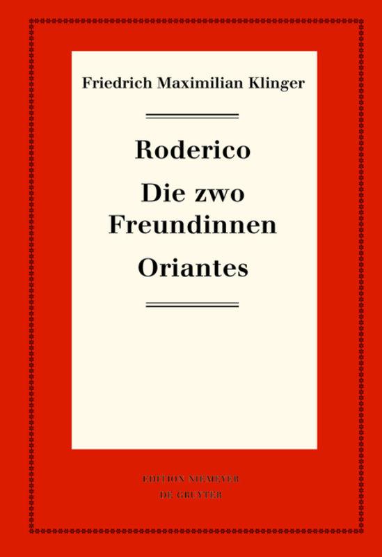 Cover-Bild Friedrich Maximilian Klinger: Historisch-kritische Gesamtausgabe / Roderico. Die zwo Freundinnen. Oriantes