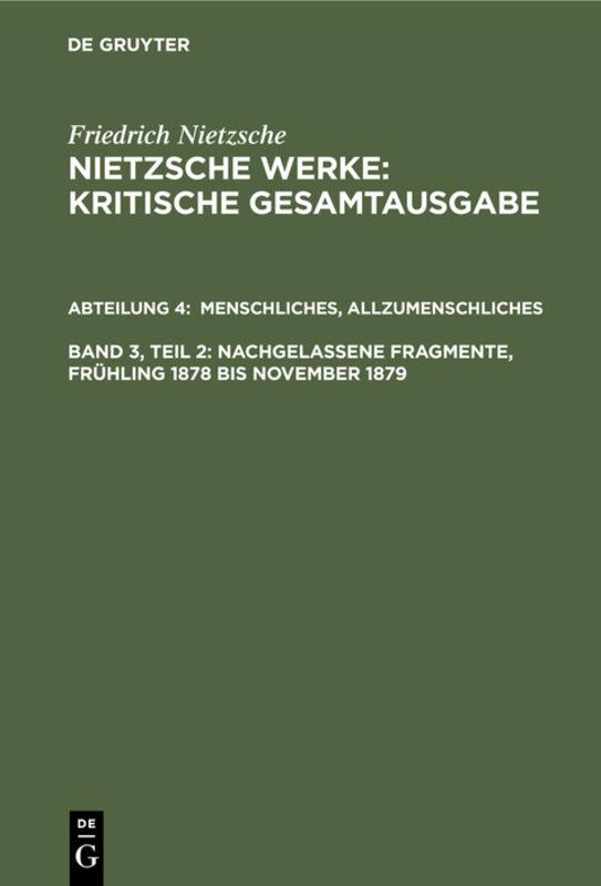 Cover-Bild Friedrich Nietzsche: Nietzsche Werke. Abteilung 4 / Menschliches, Allzumenschliches, Band 2: Nachgelassene Fragmente, Frühling 1878 bis November 1879