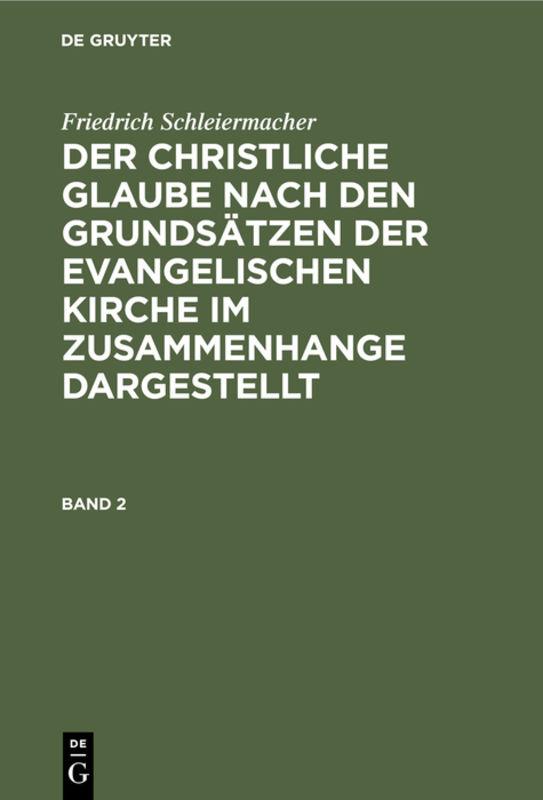 Cover-Bild Friedrich Schleiermacher: Der christliche Glaube nach den Grundsätzen... / Friedrich Schleiermacher: Der christliche Glaube nach den Grundsätzen.... Band 2