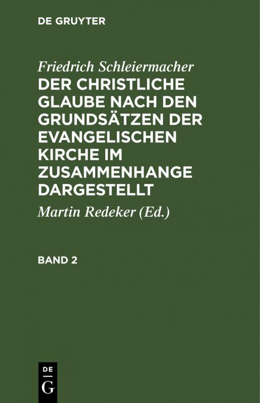 Cover-Bild Friedrich Schleiermacher: Der christliche Glaube nach den Grundsätzen... / Friedrich Schleiermacher: Der christliche Glaube nach den Grundsätzen.... Band 2