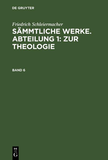 Cover-Bild Friedrich Schleiermacher: Sämmtliche Werke. Abteilung 1: Zur Theologie / Friedrich Schleiermacher: Sämmtliche Werke. Abteilung 1: Zur Theologie. Band 6