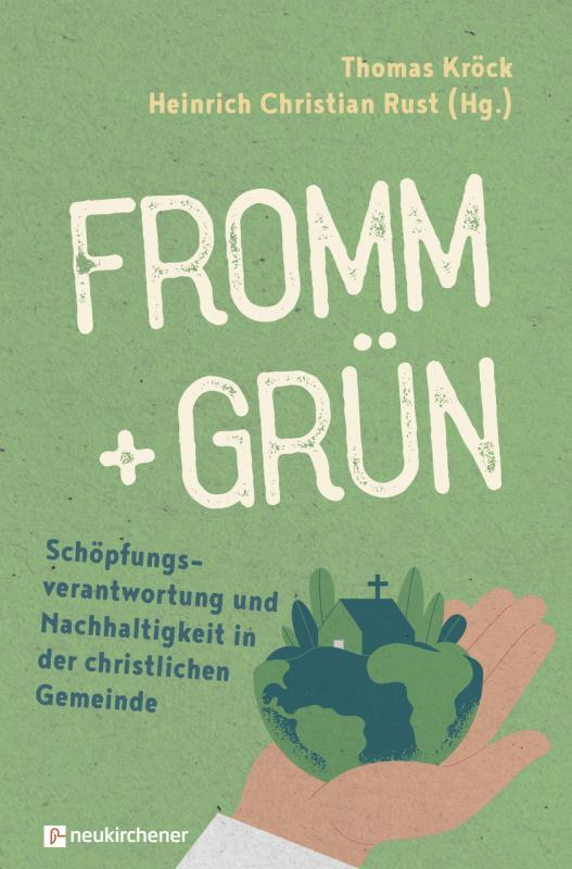 Cover-Bild fromm + grün - Schöpfungsverantwortung und Nachhaltigkeit in der christlichen Gemeinde