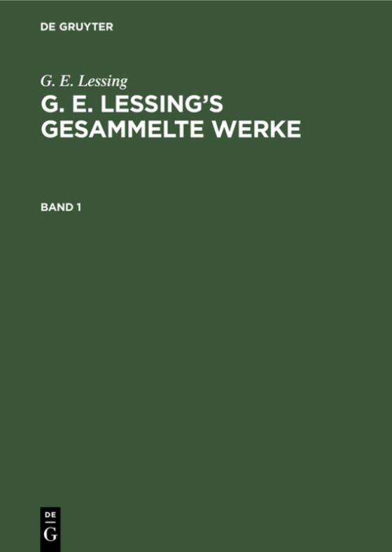 Cover-Bild G. E. Lessing: G. E. Lessing’s gesammelte Werke / G. E. Lessing: G. E. Lessing’s gesammelte Werke. Band 1