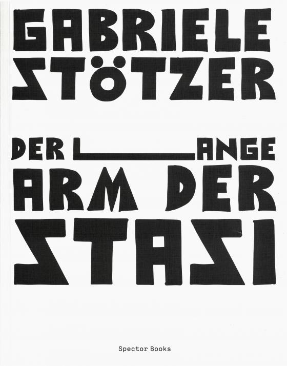 Cover-Bild Gabriele Stötzer. Der lange Arm der Stasi