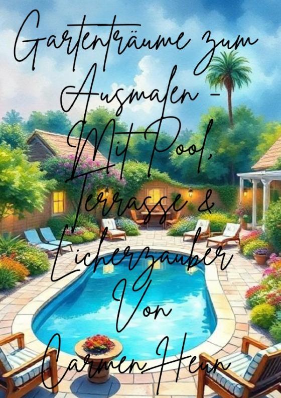 Cover-Bild "Gartenträume zum Ausmalen- Mit Pool , Terrasse & Lichterzauber von Carmen Heun