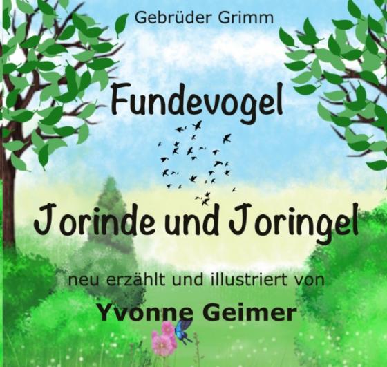 Cover-Bild Gebrüder Grimm - Fundevogel +++ Jorinde und Joringel - neu erzählt und illustriert von Yvonne Geimer