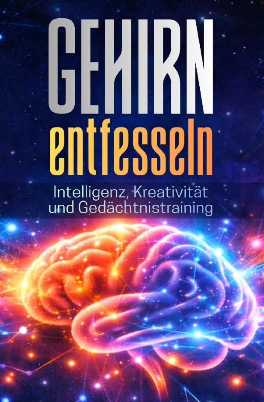 Cover-Bild GEHIRN ENTFESSELN: Intelligenz, Kreativität und Gedächtnistraining