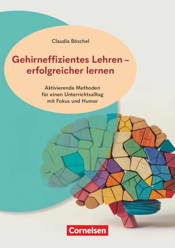 Cover-Bild Gehirneffizientes Lehren - erfolgreicher lernen - Aktivierende Methoden für einen Unterrichtsalltag mit Fokus und Humor