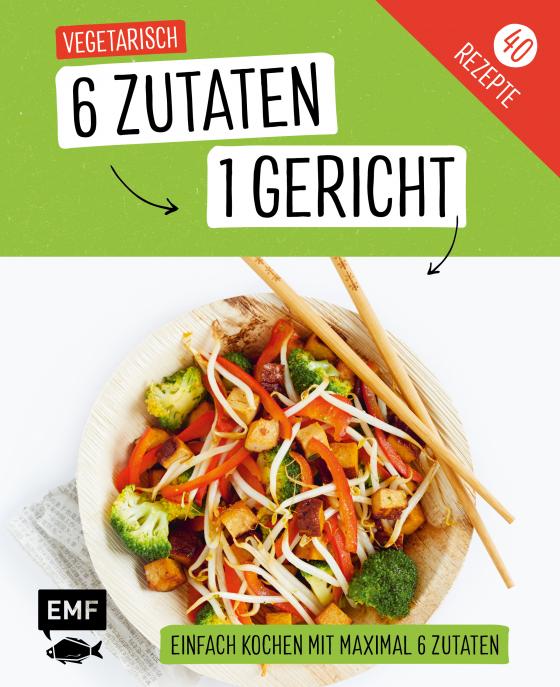Cover-Bild Genial einfach! 6 Zutaten - 1 Gericht: Vegetarisch