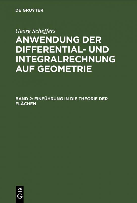Cover-Bild Georg Scheffers: Anwendung der Differential- und Integralrechnung auf Geometrie / Einführung in die Theorie der Flächen