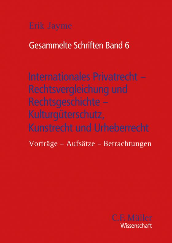 Cover-Bild Gesammelte Schriften Band 6 - Internationales Privatrecht - Rechtsvergleichung und Rechtsgeschichte - Kulturgüterschutz, Kunstrecht und Urheberrecht