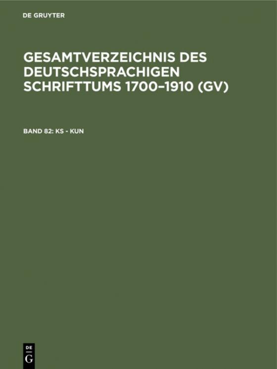Cover-Bild Gesamtverzeichnis des deutschsprachigen Schrifttums 1700–1910 (GV) / Ks - Kun