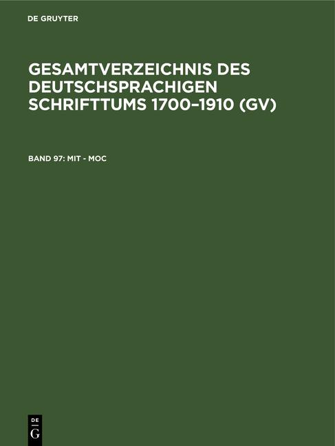 Cover-Bild Gesamtverzeichnis des deutschsprachigen Schrifttums 1700–1910 (GV) / Mit - Moc
