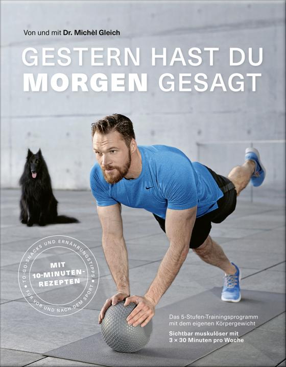 Cover-Bild Gestern hast du „morgen“ gesagt – Das 5-Stufen-Trainingsprogramm mit dem eigenen Körpergewicht