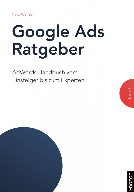 Cover-Bild Google Ads Ratgeber / Google Ads Ratgeber (Band 1)