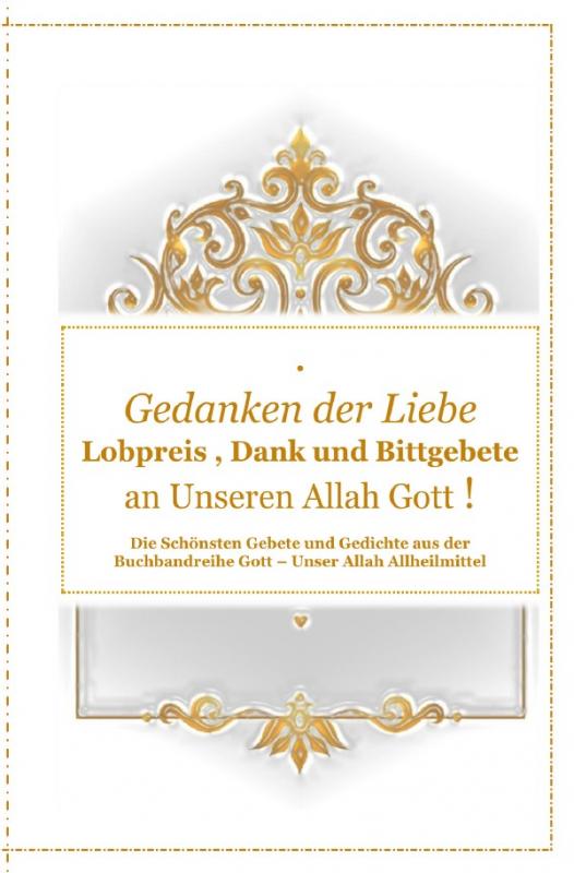 Cover-Bild Gott - Unser Allah Allheilmittel / Gedanken der Liebe : Du - A - Lobpreis , Dank und Bittgebete an Unseren Allah Gott !