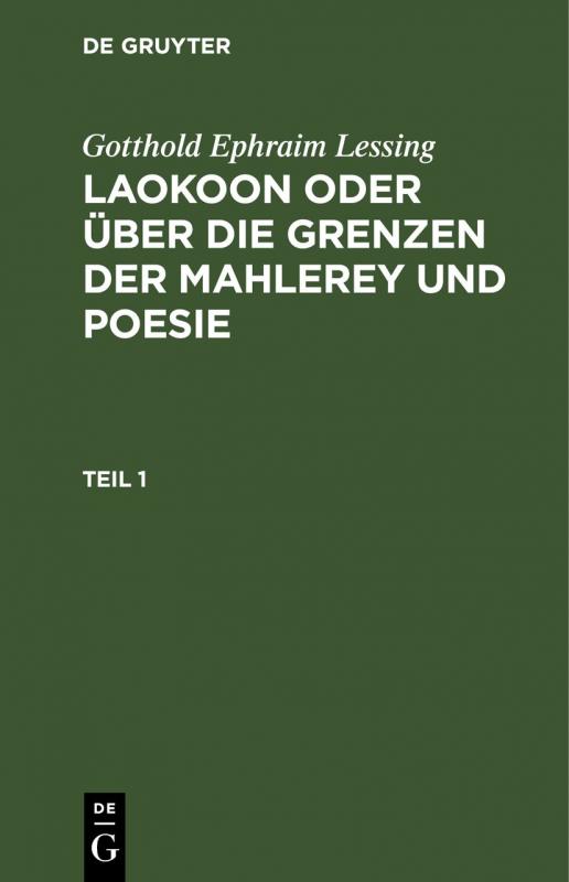 Cover-Bild Gotthold Ephraim Lessing: Laokoon oder über die Grenzen der Mahlerey und Poesie / Gotthold Ephraim Lessing: Laokoon oder über die Grenzen der Mahlerey und Poesie. Teil 1