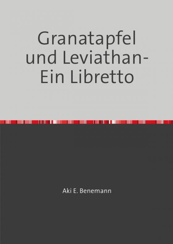 Cover-Bild Granatapfel und Leviathan- Ein Libretto