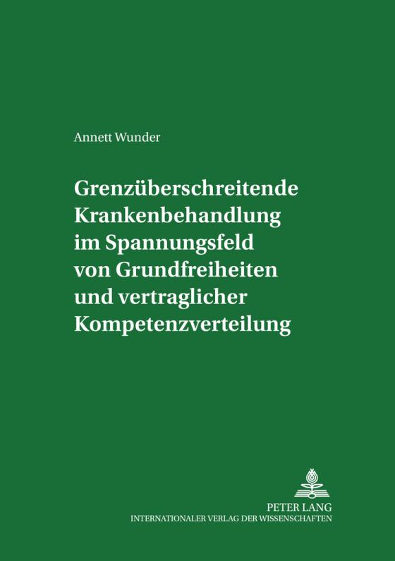 Cover-Bild Grenzueberschreitende Krankenbehandlung im Spannungsfeld von Grundfreiheiten und vertraglicher Kompetenzverteilung