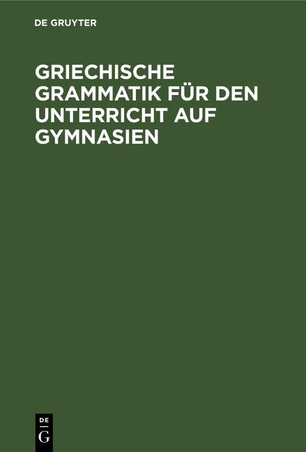 Cover-Bild Griechische Grammatik für den Unterricht auf Gymnasien