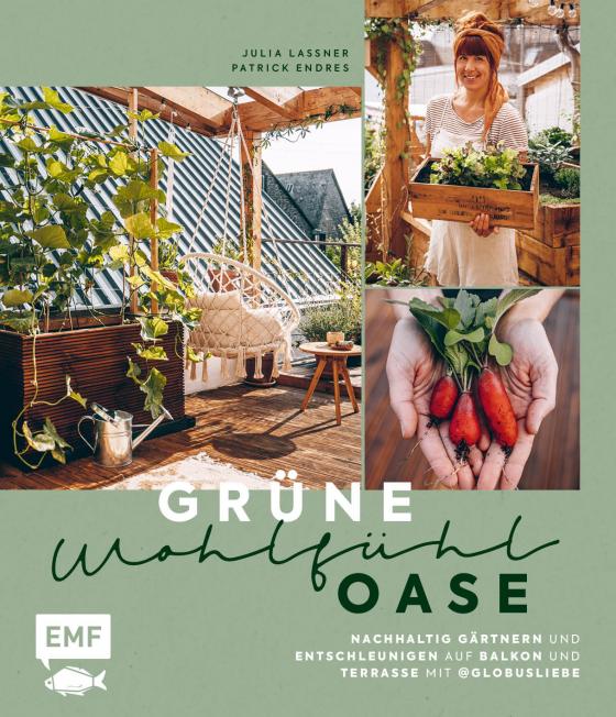 Cover-Bild Grüne Wohlfühloase – Nachhaltig Gärtnern und Entschleunigen auf Balkon und Terrasse – Mit @globusliebe