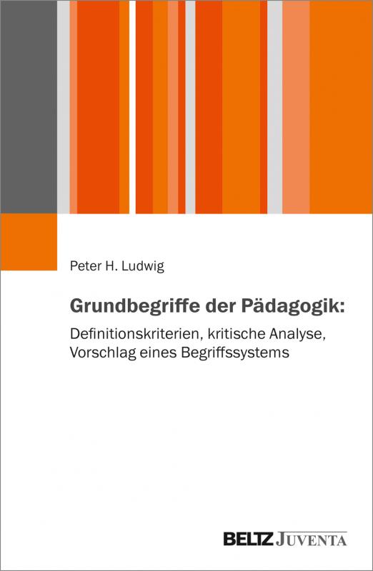 Cover-Bild Grundbegriffe der Pädagogik: Definitionskriterien, kritische Analyse, Vorschlag eines Begriffssystems
