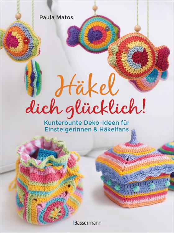 Cover-Bild Häkel dich glücklich! Kunterbunte Deko-Ideen für Einsteigerinnen & Häkelfans