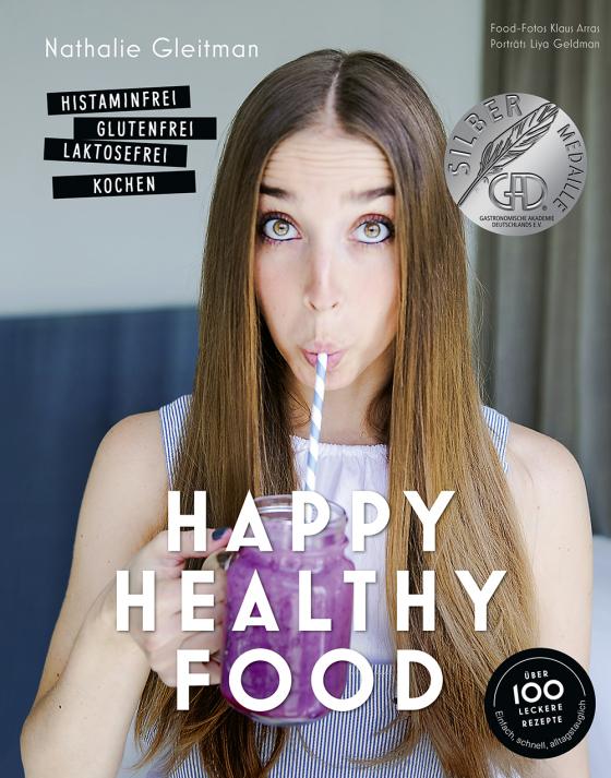Cover-Bild Happy Healthy Food – Histaminfrei, glutenfrei, laktosefrei kochen