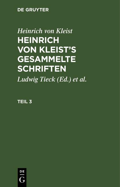 Cover-Bild Heinrich von Kleist: Heinrich von Kleist’s gesammelte Schriften / Heinrich von Kleist: Heinrich von Kleist’s gesammelte Schriften. Teil 3