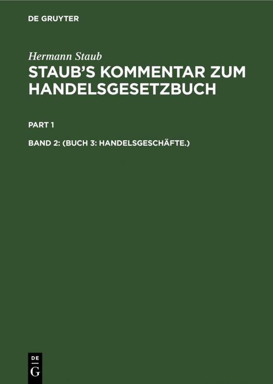 Cover-Bild Hermann Staub: Staub’s Kommentar zum Handelsgesetzbuch / (Buch 3: Handelsgeschäfte.)